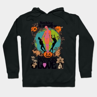 Nothing Is Stronger Than A Mother's Love - Fall Autumn October Halloween Illustration Hoodie